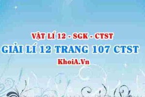 Giải Vật lí 12 trang 107 Chân trời Sáng tạo